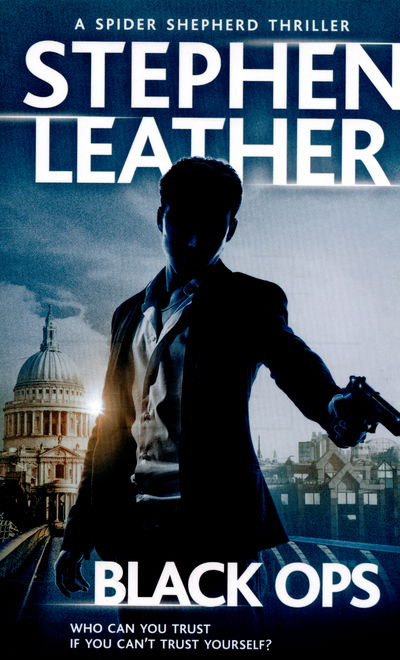 Black Ops: The 12th Spider Shepherd Thriller - The Spider Shepherd Thrillers - Stephen Leather - Books - Hodder & Stoughton - 9781444736663 - February 25, 2016