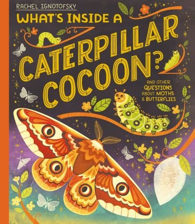 Cover for Rachel Ignotofsky · What's Inside a Caterpillar Cocoon?: And other questions about moths and butterflies (Gebundenes Buch) (2024)