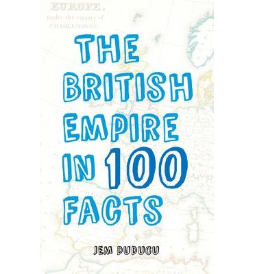 Cover for Jem Duducu · The British Empire in 100 Facts - In 100 Facts (Paperback Book) (2014)