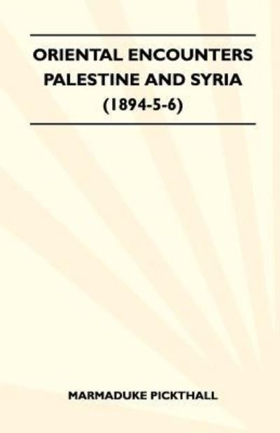 Cover for Marmaduke Pickthall · Oriental Encounters - Palestine and Syria (1894-5-6) (Paperback Book) (2011)