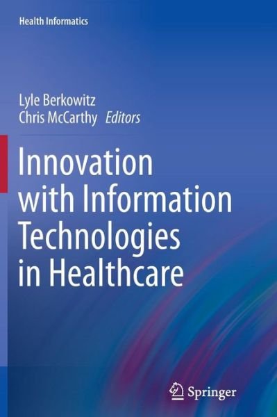 Cover for Lyle Berkowitz · Innovation with Information Technologies in Healthcare - Health Informatics (Paperback Book) (2014)