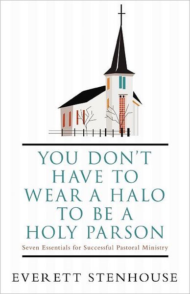 Cover for Everett Stenhouse · You Don't Have to Wear a Halo to Be a Holy Parson: Seven Essentials for Successful Pastoral Ministry (Paperback Book) (2011)