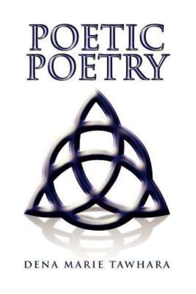 Dena Marie Tawhara · Poetic Poetry (Paperback Book) (2010)