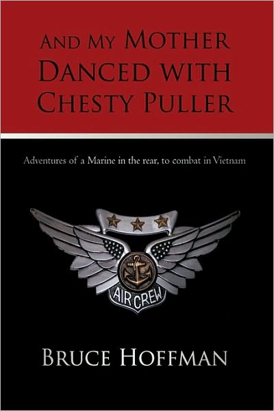 Cover for Bruce Hoffman · And My Mother Danced with Chesty Puller: Adventures of a Marine in the Rear, to Combat in Vietnam (Paperback Book) (2010)