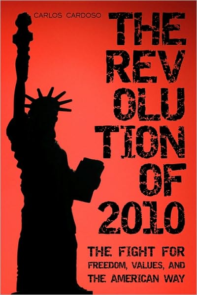 Cover for Carlos Cardoso · The Revolution of 2010: the Fight for Freedom, Values, and the American Way (Paperback Book) (2010)