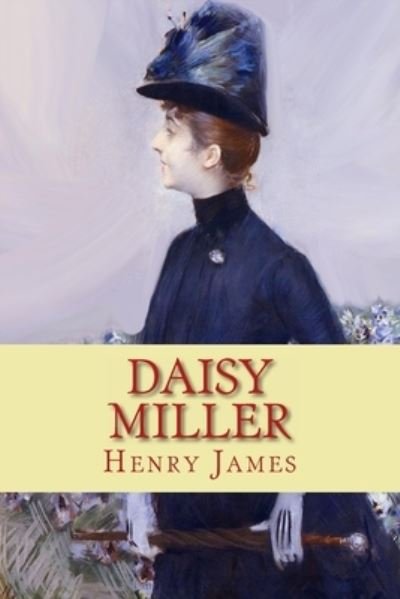 Daisy Miller - Henry James - Books - Createspace Independent Publishing Platf - 9781450577663 - February 9, 2010