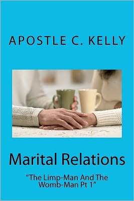 Cover for Apostle Clifford Kelly Jr · Marital Relations: the Limp-man and the Womb-man (Paperback Book) (2010)