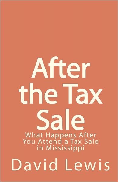 Cover for David Lewis · After the Tax Sale: What Happens After You Attend a Tax Sale in Mississippi (Pocketbok) (2010)