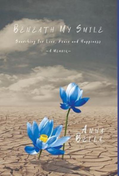 Cover for Anna Bella · Beneath My Smile (Hardcover Book) (2016)