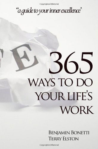 Cover for Benjamin Bonetti · 365 Ways to Do Your Life's Work: a Guide to Your Inner Excellence (Paperback Book) (2011)
