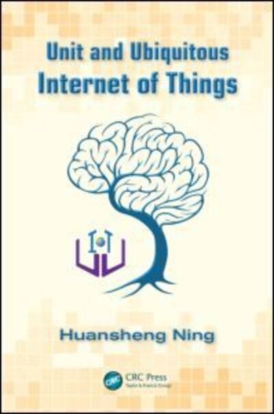 Cover for Ning, Huansheng (Beijing University of Aeronautics &amp; Astronautics, China) · Unit and Ubiquitous Internet of Things (Hardcover bog) (2013)