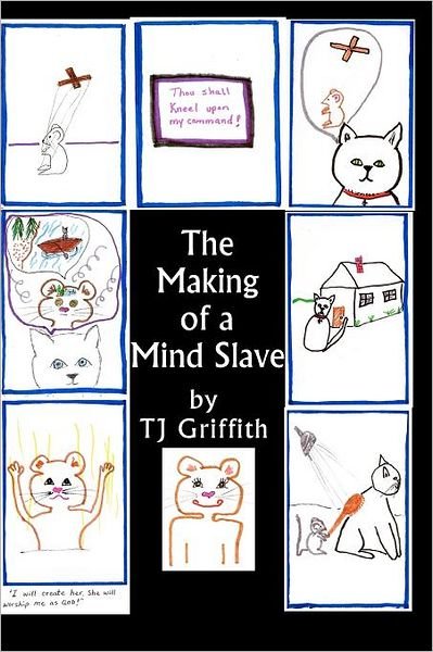 The Making of a Mind Slave: the Story of Master Kitty and Mouse - Tj Griffith - Kirjat - CreateSpace Independent Publishing Platf - 9781468132663 - maanantai 2. tammikuuta 2012