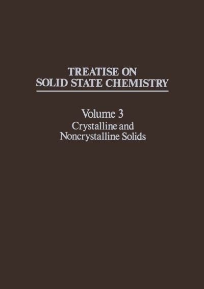 Cover for N Hannay · Treatise on Solid State Chemistry: Volume 3 Crystalline and Noncrystalline Solids (Paperback Bog) [Softcover reprint of the original 1st ed. 1976 edition] (2012)