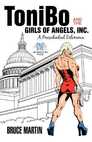 Cover for Bruce Martin · Tonibo and the Girls of Angels, Inc.: a Presidential Dilemma (Paperback Bog) (2012)