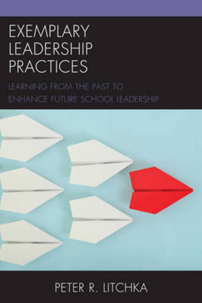 Cover for Peter R. Litchka · Exemplary Leadership Practices: Learning from the Past to Enhance Future School Leadership (Hardcover Book) (2016)
