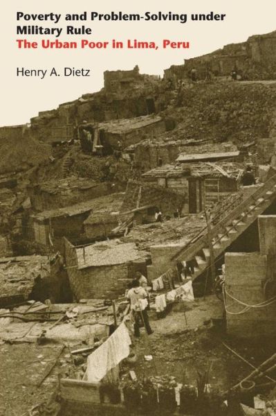 Cover for Henry A. Dietz · Poverty and Problem-Solving under Military Rule: The Urban Poor in Lima, Peru - LLILAS Latin American Monograph Series (Taschenbuch) (1980)
