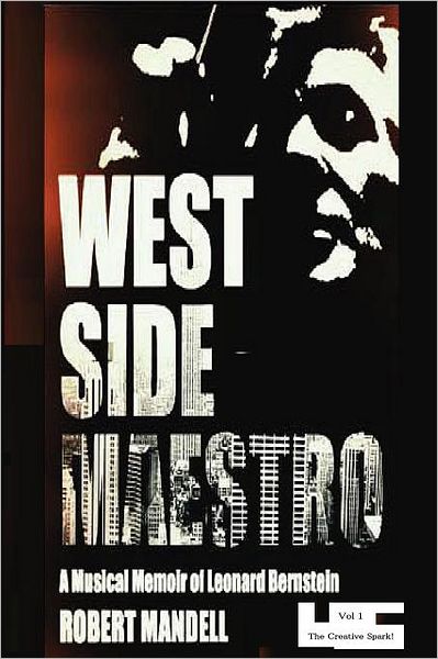 Cover for Robert Mandell · West Side Maestro Vol. 1: a Musical Memoir of Leonard Bernstein-the Creative Spark (Paperback Book) (2012)