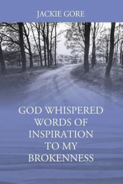 Cover for Jackie Gore · God Whispered Words of Inspiration to My Brokenness (Paperback Book) (2016)