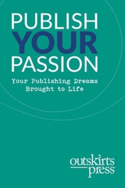 Cover for Brent Sampson · Outskirts Press Presents Publish Your Passion: Your Publishing Dreams Brought to Life (Paperback Book) (2016)