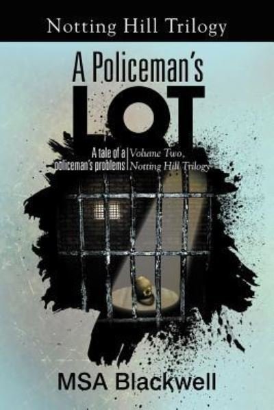 A Policeman's Lot: A Tale of a Policeman's Problems - Msa Blackwell - Books - Xlibris Au - 9781479741663 - November 7, 2012