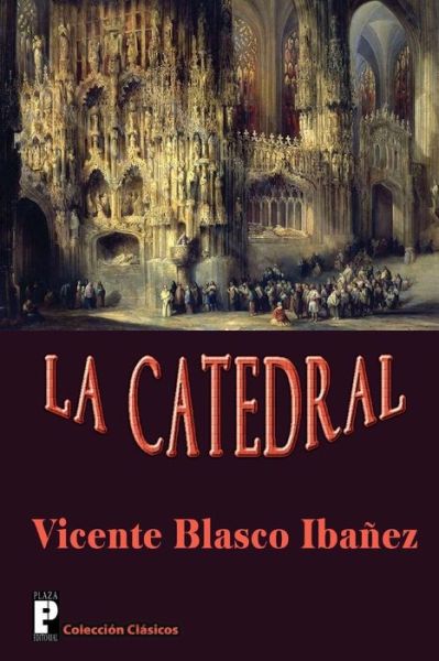 La Catedral - Vicente Blasco Ibanez - Książki - Createspace - 9781480149663 - 21 października 2012