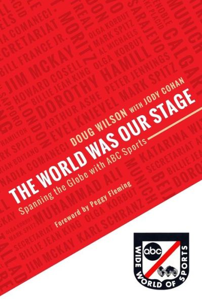 The World Was Our Stage: Spanning the Globe with Abc Sports - Doug Wilson - Books - Createspace - 9781490403663 - August 31, 2013