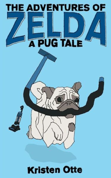 Cover for Kristen Otte · The Adventures of Zelda: a Pug Tale (Paperback Book) (2013)