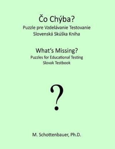 Cover for M Schottenbauer · What's Missing? Puzzles for Educational Testing: Slovak Testbook (Paperback Bog) (2013)