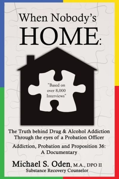 Cover for Oden, M a Dpo Ii, Michael · When Nobody's Home: the Truth Behind Drug &amp; Alcohol Addiction Through the Eyes of a Probation Officer Addiction, Probation and Proposition (Paperback Book) (2014)