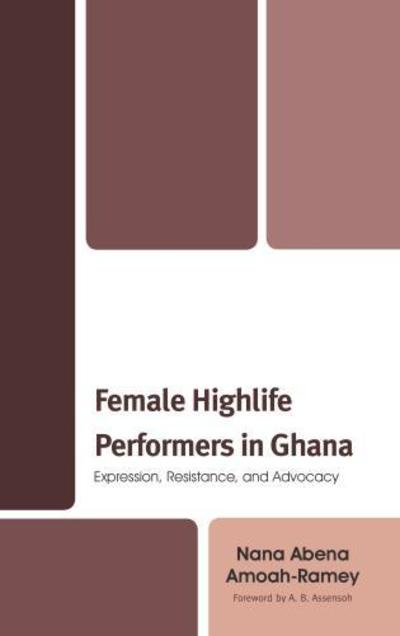 Cover for Nana Abena Amoah-Ramey · Female Highlife Performers in Ghana: Expression, Resistance, and Advocacy (Hardcover Book) (2018)