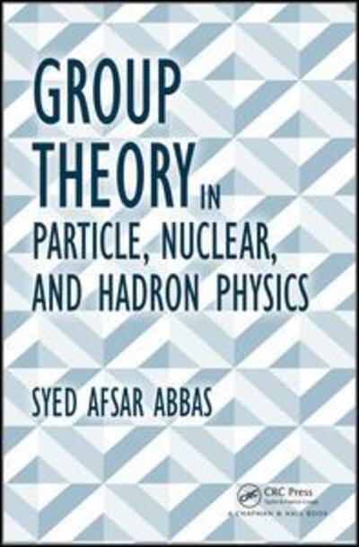 Cover for Afsar Abbas, Syed (JMI University, Centre for Theoretical Physics, New Delhi, India) · Group Theory in Particle, Nuclear, and Hadron Physics (Gebundenes Buch) (2016)