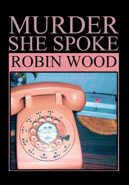Cover for Robin Wood · Murder She Spoke (Inbunden Bok) (2014)