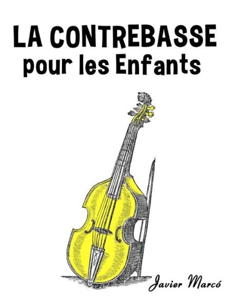 Cover for Javier Marco · La Contrebasse Pour Les Enfants: Chants De Noel, Musique Classique, Comptines, Chansons Folklorique et Traditionnelle! (Paperback Bog) (2014)
