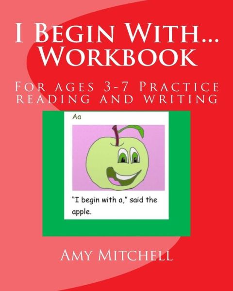 I Begin With...workbook.: for Ages 3-7 Practice Reading and Writing. - Amy Mitchell - Books - Createspace - 9781499679663 - May 29, 2014
