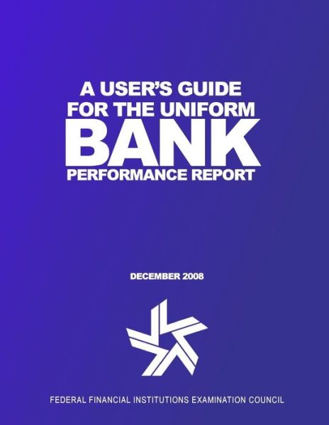 Cover for Federal Financial Institutions Examination Council · A User's Guide for the Uniform Bank Performance Report (Paperback Book) (2014)