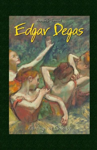 Cover for Annabelle Thornhill · Edgar Degas: Paintings in Close Up (Paperback Book) (2015)