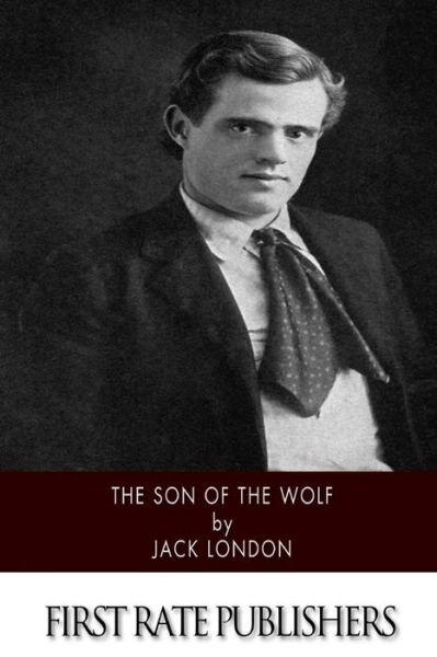 The Son of the Wolf - Jack London - Libros - Createspace - 9781508579663 - 22 de febrero de 2015