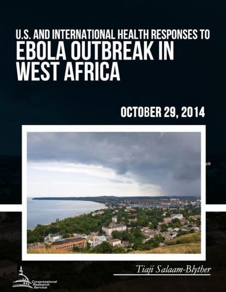 Cover for Congressional Research Service · U.s. and International Health Responses to the Ebola Outbreak in West Africa (Paperback Book) (2015)