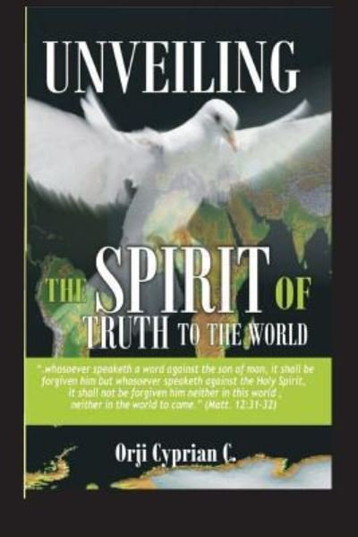 Cover for Cyprian C Orji · Unveiling The Spirit Of Truth To The World (Pocketbok) (2015)