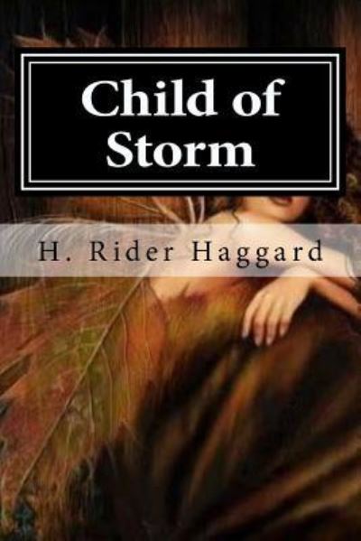 Child of Storm - Sir H Rider Haggard - Books - Createspace Independent Publishing Platf - 9781519737663 - December 7, 2015