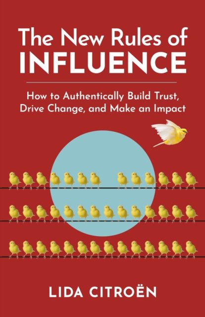 Cover for Lida Citroen · The New Rules of Influence: How to Authentically Build Trust, Drive Change, and Make an Impact (Paperback Bog) (2024)