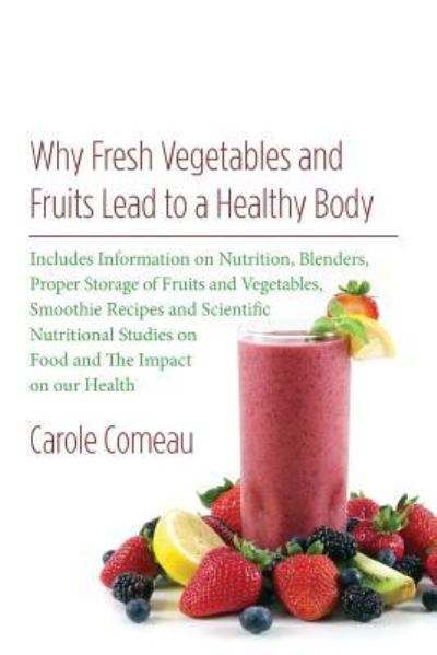 Cover for Carole Comeau · Why Fresh Vegetables And Fruits Lead To A Healthy Body (Paperback Book) (2016)