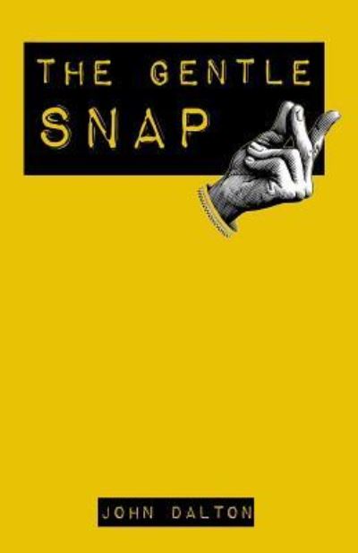 The Gentle Snap - John Dalton - Books - Createspace Independent Publishing Platf - 9781523457663 - February 3, 2016