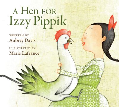 A Hen for Izzy Pippik - Aubrey Davis - Books - Kids Can Press - 9781525312663 - May 7, 2024