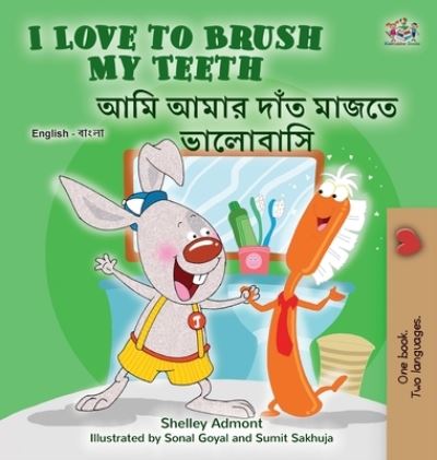 Cover for Shelley Admont · I Love to Brush My Teeth (English Bengali Bilingual Children's Book) (Hardcover Book) (2021)