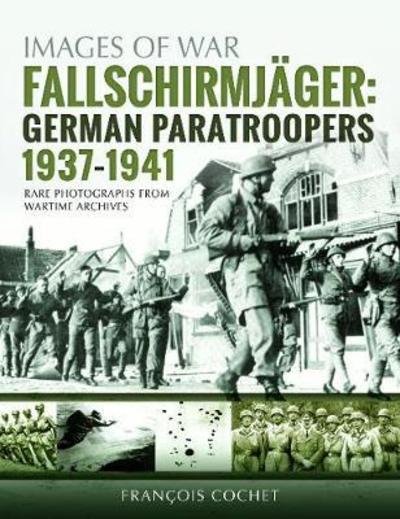 Cover for Francois Cochet · Fallschirmjager: German Paratroopers - 1937-1941: Rare Photographs from Wartime Archives - Images of War (Paperback Book) (2019)