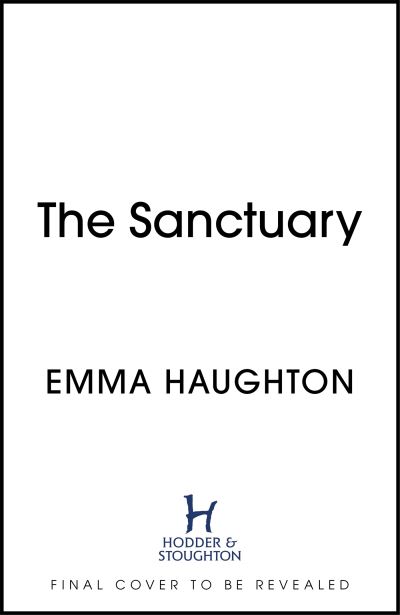 Cover for Emma Haughton · The Sanctuary: A must-read gripping locked-room crime thriller that you will leave you on the edge of your seat! (Hardcover Book) (2022)