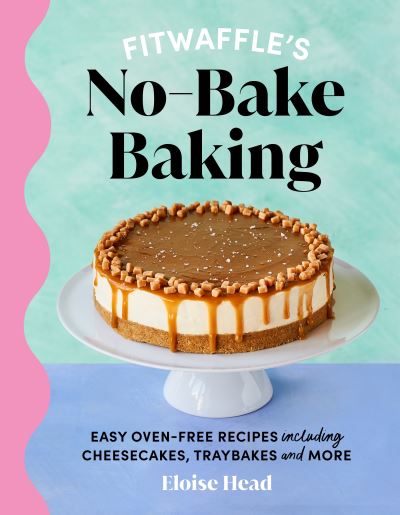 Cover for Eloise Head · Fitwaffle's No-Bake Baking: Easy oven-free recipes including cheesecakes, traybakes and more (Inbunden Bok) (2024)