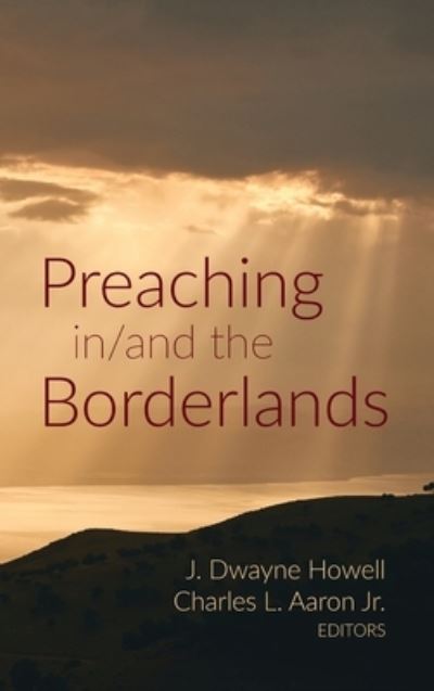 Cover for J Dwayne Howell · Preaching In/And the Borderlands (Hardcover Book) (2020)