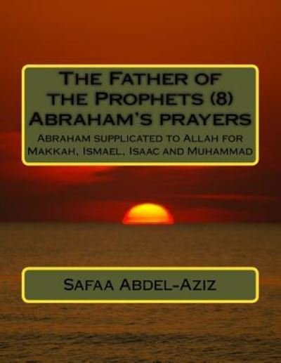 Cover for Safaa Ahmad Abdel-Aziz · The Father of the Prophets (8) Abraham's prayers (Paperback Book) (2016)